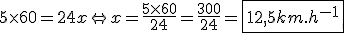5\times60=24x\Leftright x=\fr{5\times60}{24}=\fr{300}{24}=\fbox{12,5km.h^{-1}}